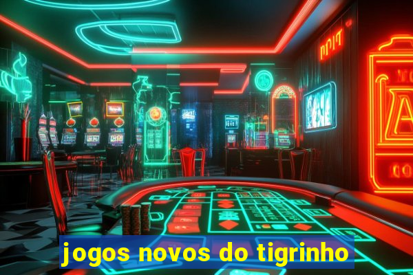 jogos novos do tigrinho